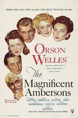 The Magnificent Ambersons! A tale of American aristocracy grappling with social upheaval and the inexorable march of progress!